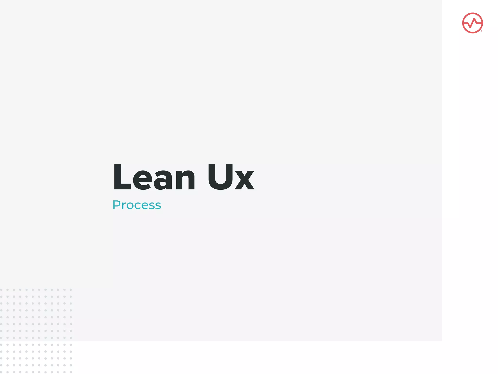 Lean Ux
Process
 