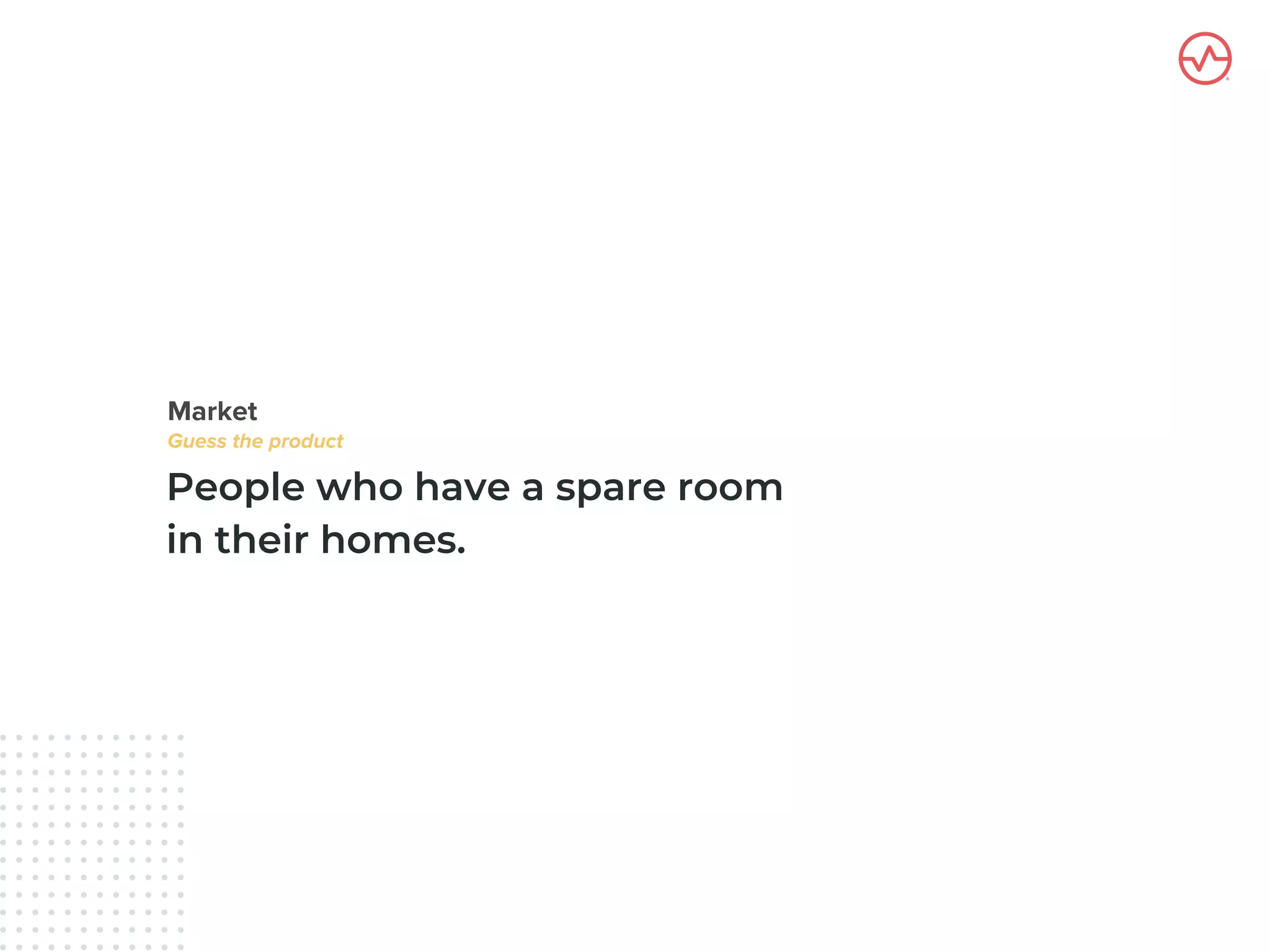 People who have a spare room
in their homes.
 