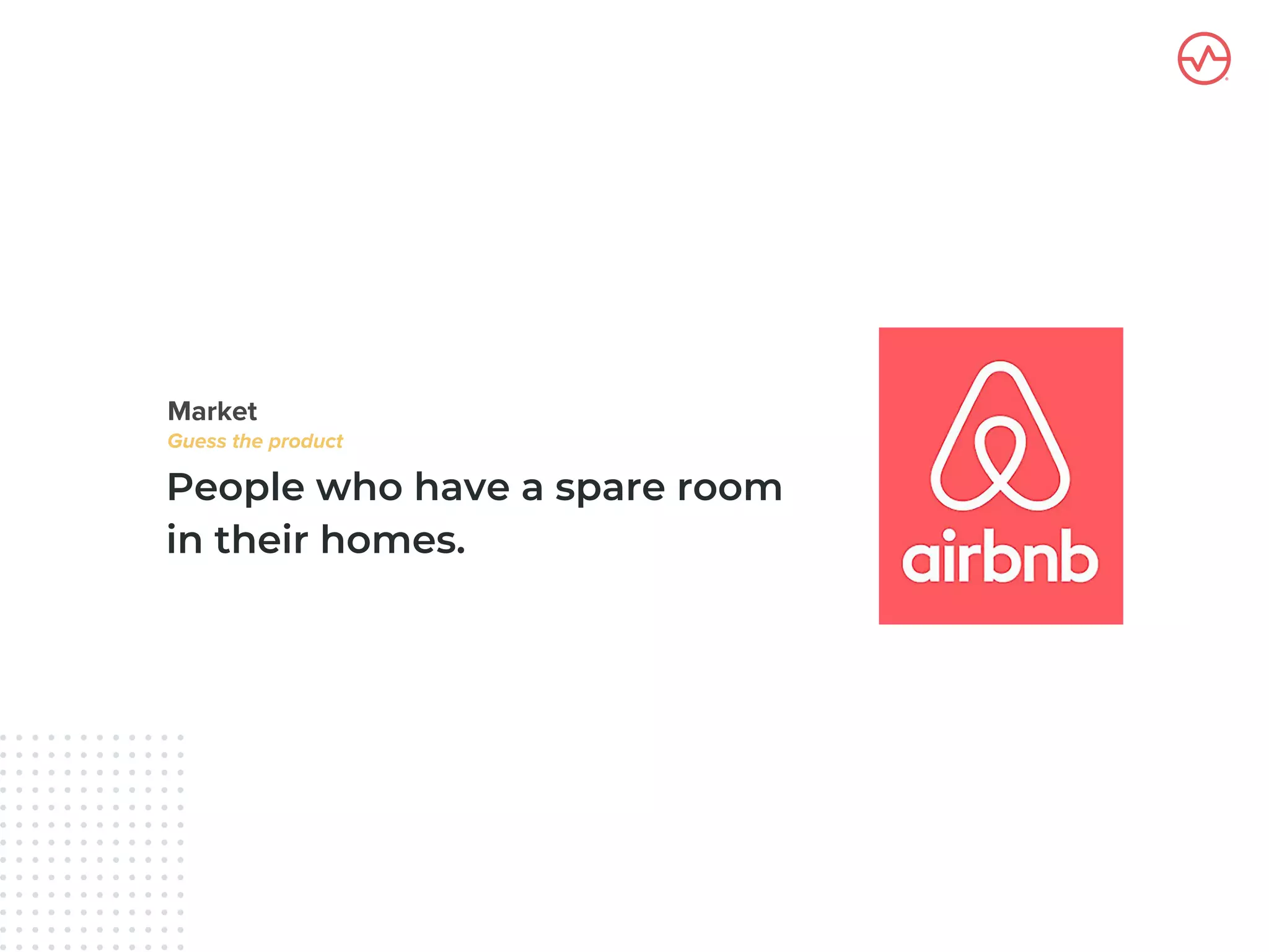 People who have a spare room
in their homes.
 