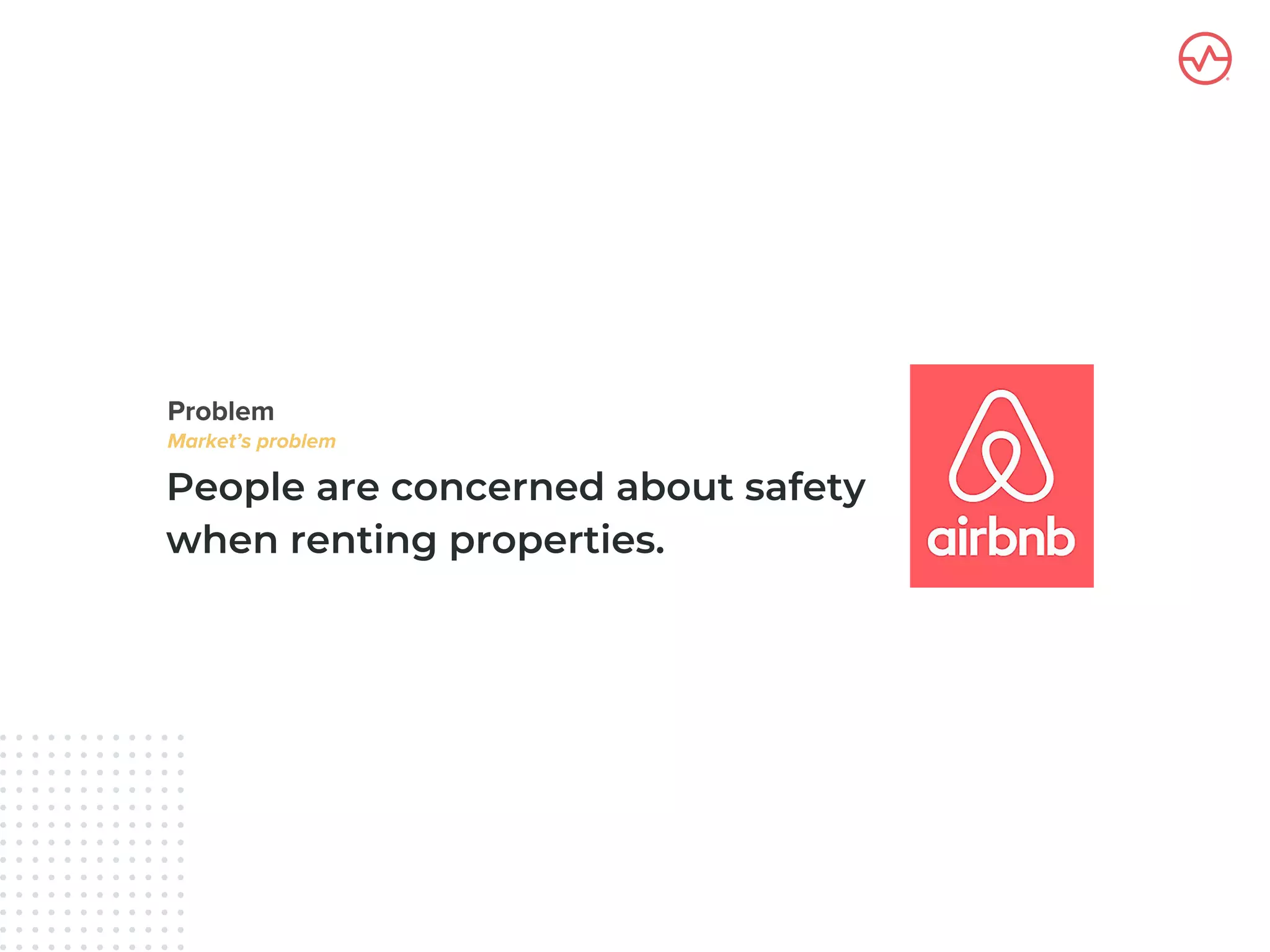 People are concerned about safety
when renting properties.
 