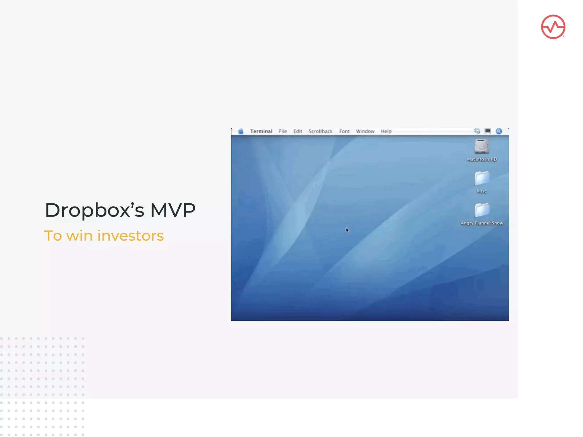 Dropbox’s MVP
To win investors
 