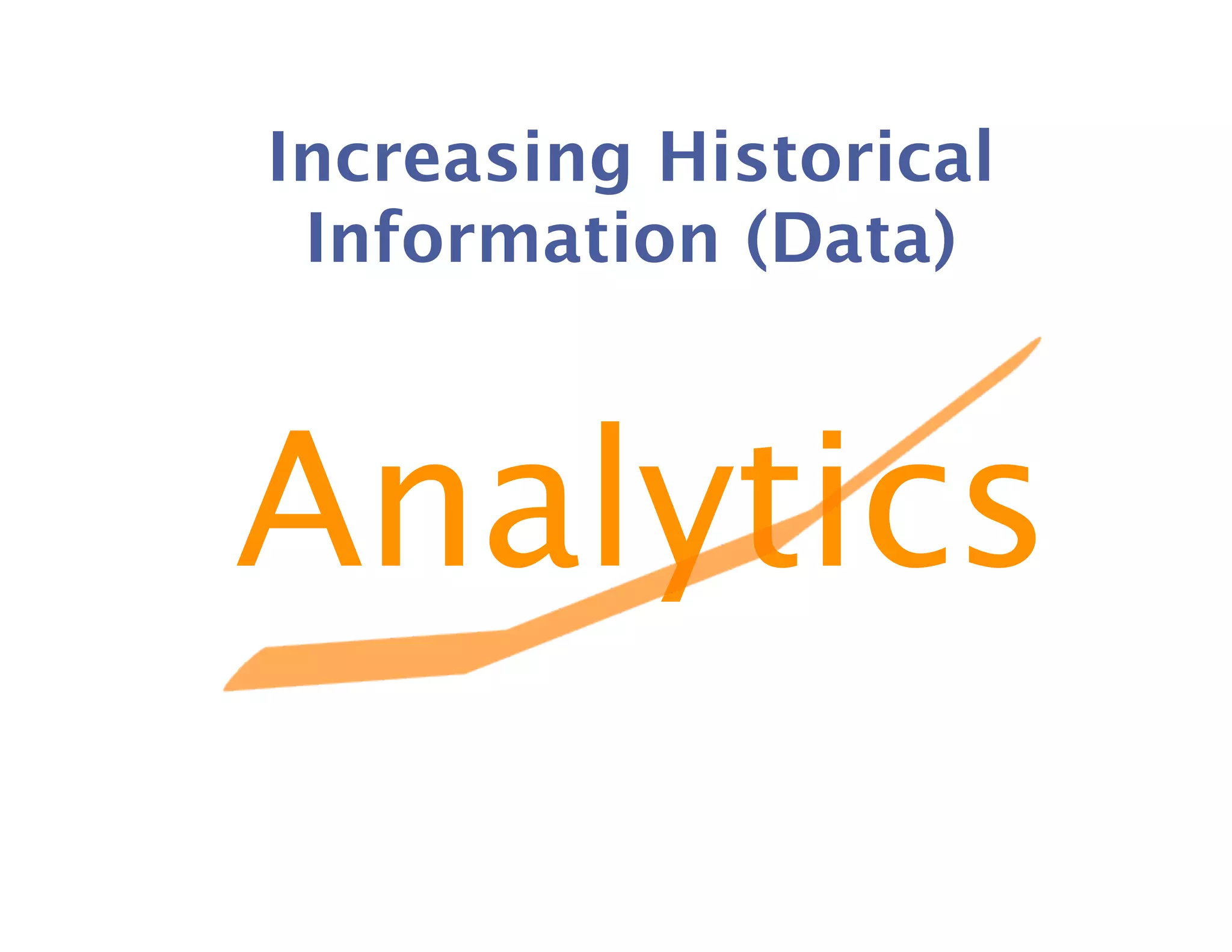 Increasing Historical
 Information (Data)



Analytics
 