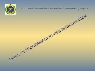 2012 Hacia la calidad educativa, Humanista, democrática y religiosa.
 