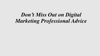 Don’t Miss Out on Digital
Marketing Professional Advice
 