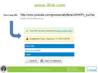 Questions or Comments?
Phone 1.800.948.0113
Email Support@GrowSocially.com
Copyright © 2010 Grow Socially, Inc. All Rights Reserved.
www.ilink.com
 