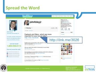 Questions or Comments?
Phone 1.800.948.0113
Email Support@GrowSocially.com
Copyright © 2010 Grow Socially, Inc. All Rights Reserved.
Spread the Word
 