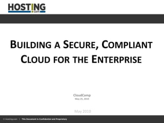 Building a Secure, Compliant Cloud for the Enterprise CloudCamp May 25, 2010 May 2010 