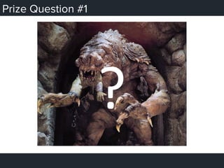 Prize Question #1
?	
  
 