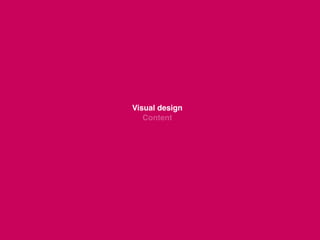  
Visual design 
Content 
 