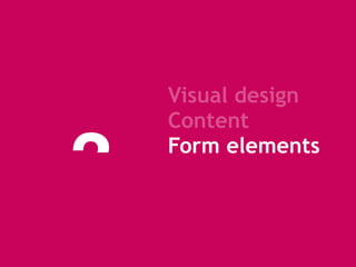 3
 
Visual design 
Content  
Form elements
 