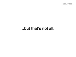 …but that’s not all.
 