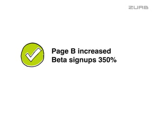 Page B increased 
Beta signups 350%
 