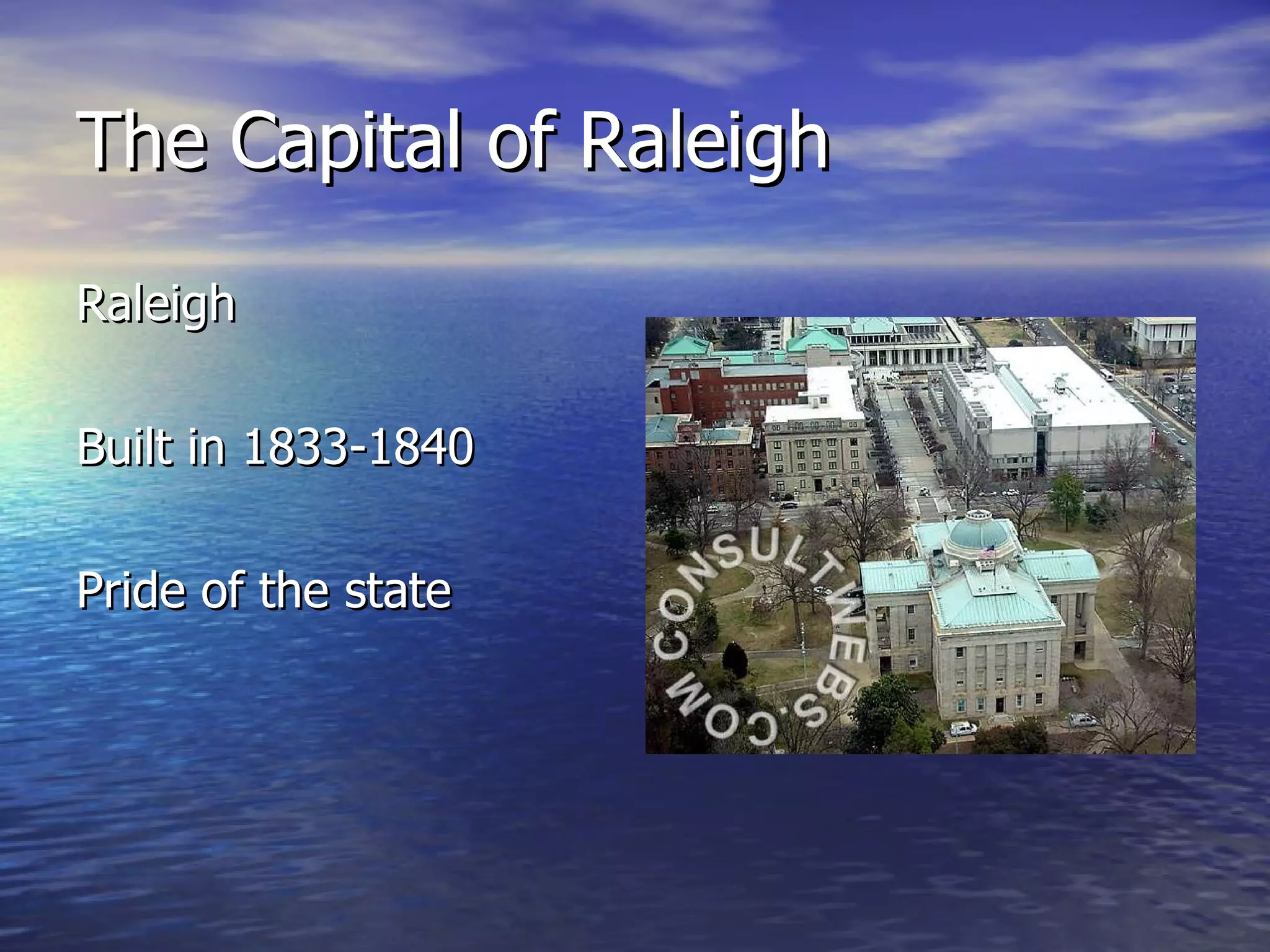 The Capital of Raleigh Raleigh Built in 1833-1840 Pride of the state 