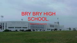 BRY BRY HIGH
SCHOOL.
Home of the Spartans.
 