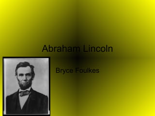 Abraham Lincoln Bryce Foulkes 