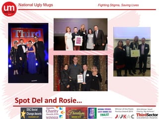 National Ugly Mugs Fighting Stigma, Saving Lives
Spot Del and Rosie…
 
