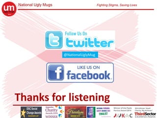 National Ugly Mugs Fighting Stigma, Saving Lives
Thanks for listening 
@NationalUglyMug
 