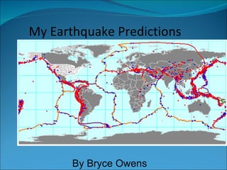 My Earthquake Predictions By Bryce Owens 