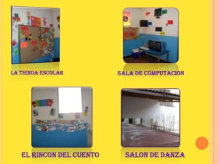 LA TIENDA ESCOLARSALA DE COMPUTACIONEL RINCON DEL CUENTOSALON DE DANZA