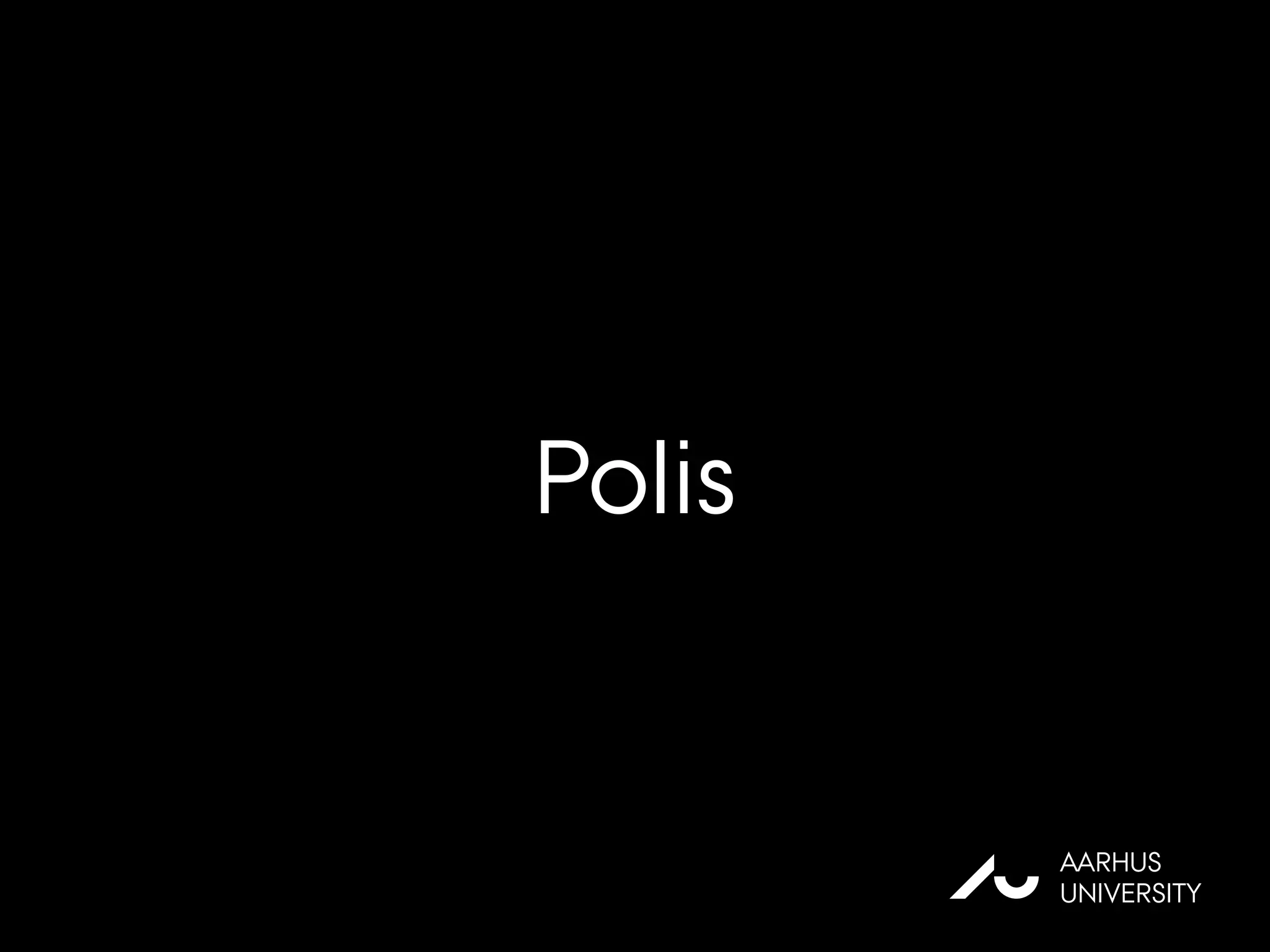 Polis
AU
AARHUS
UNIVERSITY
 