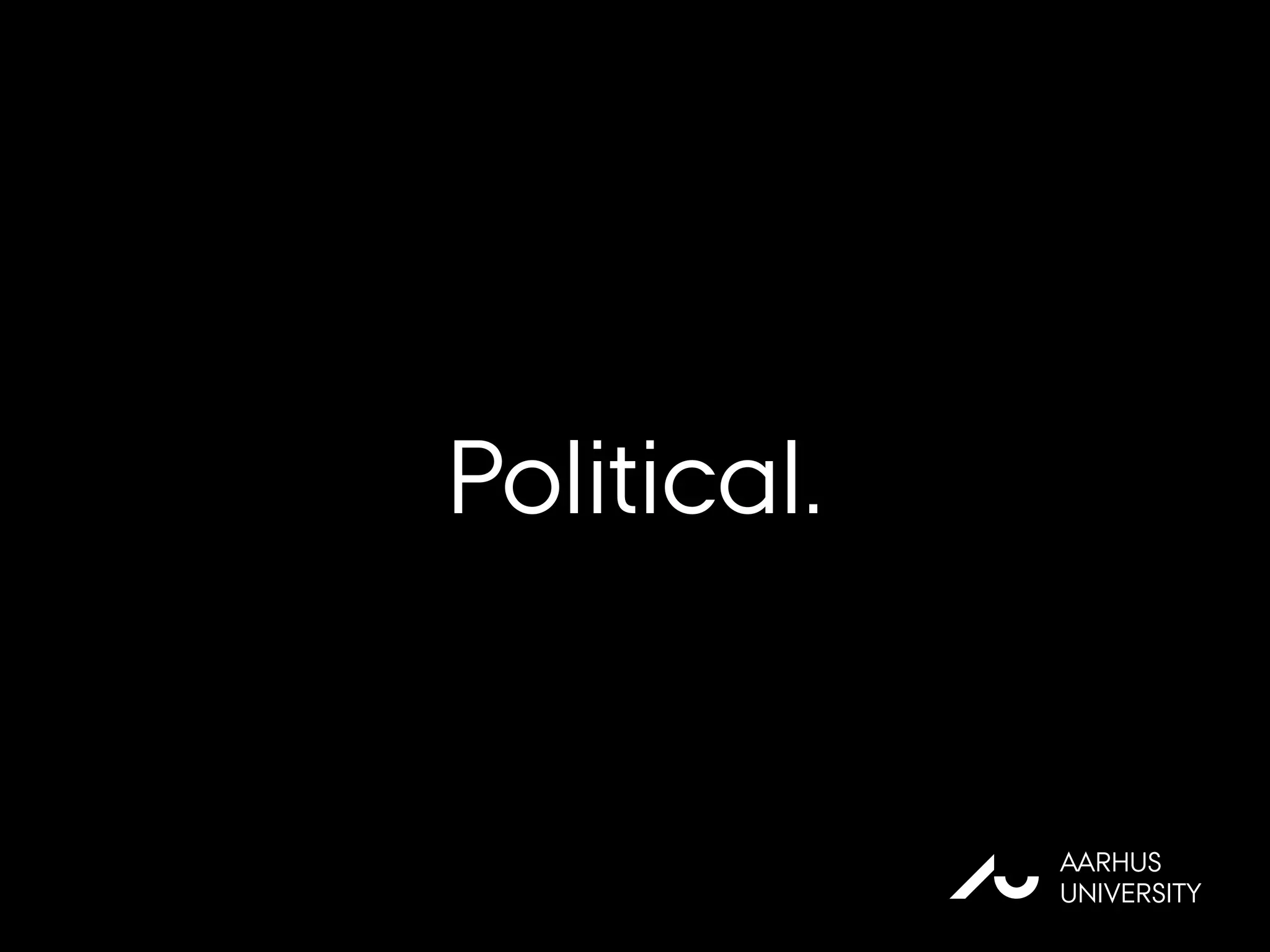Political.
AU
AARHUS
UNIVERSITY
 
