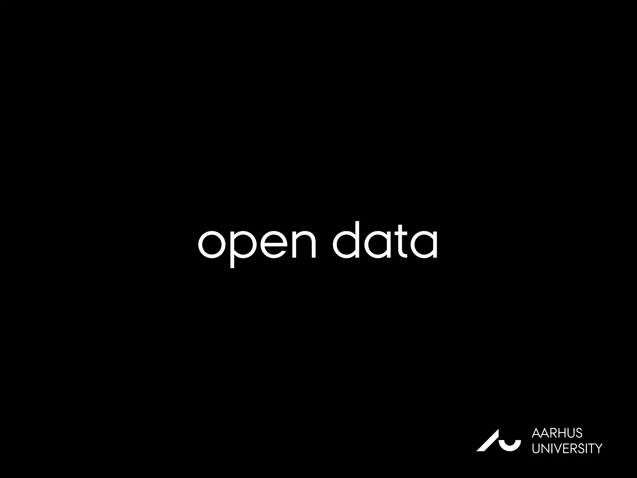 open data
AU
AARHUS
UNIVERSITY
 