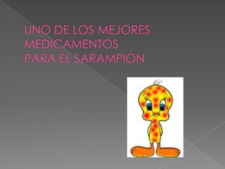 UNO DE LOS MEJORES MEDICAMENTOS PARA EL SARAMPION