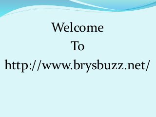 Welcome 
To 
http://www.brysbuzz.net/ 
 