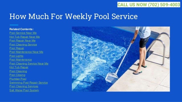 How Much For Weekly Pool Service
Related Contents:
Pool Service Near Me
Hot Tub Repair Near Me
Pool Repair Near Me
Pool Cleaning Service
Pool Repair
Pool Maintenance Near Me
Pool Lights
Pool Maintenance
Pool Cleaning Service Near Me
Hot Tub Repair
Pool Cleaning
Pool Closing
Plumber Pool
Swimming Pool Repair Service
Pool Cleaning Services
Salt Water Pool System
CALL US NOW (702) 509-4003
 
