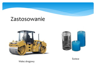 Zastosowanie
Walec drogowy
Świece
 
