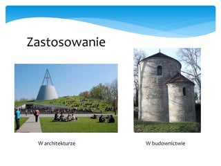 Zastosowanie
W architekturze W budownictwie
 