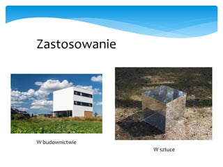 Zastosowanie
W budownictwie
W sztuce
 