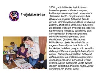 Grāmatu lasīšanu uz vietas, iespieddarbu lasīšanu mājās, vajadzīgā pasūtīšanu SBABērzaunes pagasta bibliotēka grāmatas iegādājas:Centrālajā grāmatu bāzē „L.Grāmata” Rīgā,