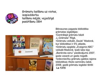 Bibliotēka ņem aktīvu līdzdarbošanos mērķa – izglītība mūža garumā – īstenošanā;