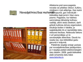 Sekmīgas lasītāju apkalpošanas ietvaros ietilpst sadarbība ar citām bibliotēkām un citām iestādēm;