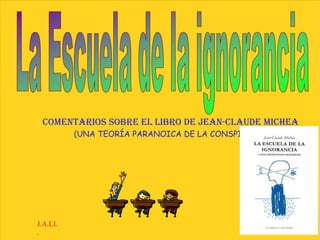 Comentarios sobre el libro de JEAN-CLAUDE MICHEA (UNA TEORÍA PARANOICA DE LA CONSPIRACIÓN) J.A.LL. 