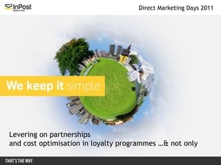 Levering on partnerships and cost optimisation in loyalty programmes …& not only Direct Marketing Days 2011  
