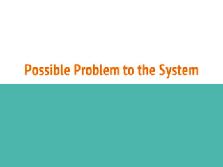 Possible Problem to the System
 