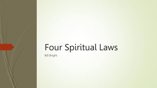 Four Spiritual Laws
Bill Bright
 