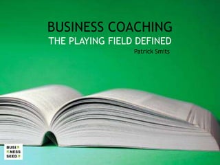 BUSINESS COACHING THE PLAYING FIELD DEFINED Patrick Smits 