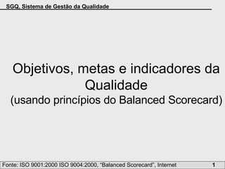 Objetivos, metas e indicadores da Qualidade (usando princípios do  Balanced Scorecard ) 
