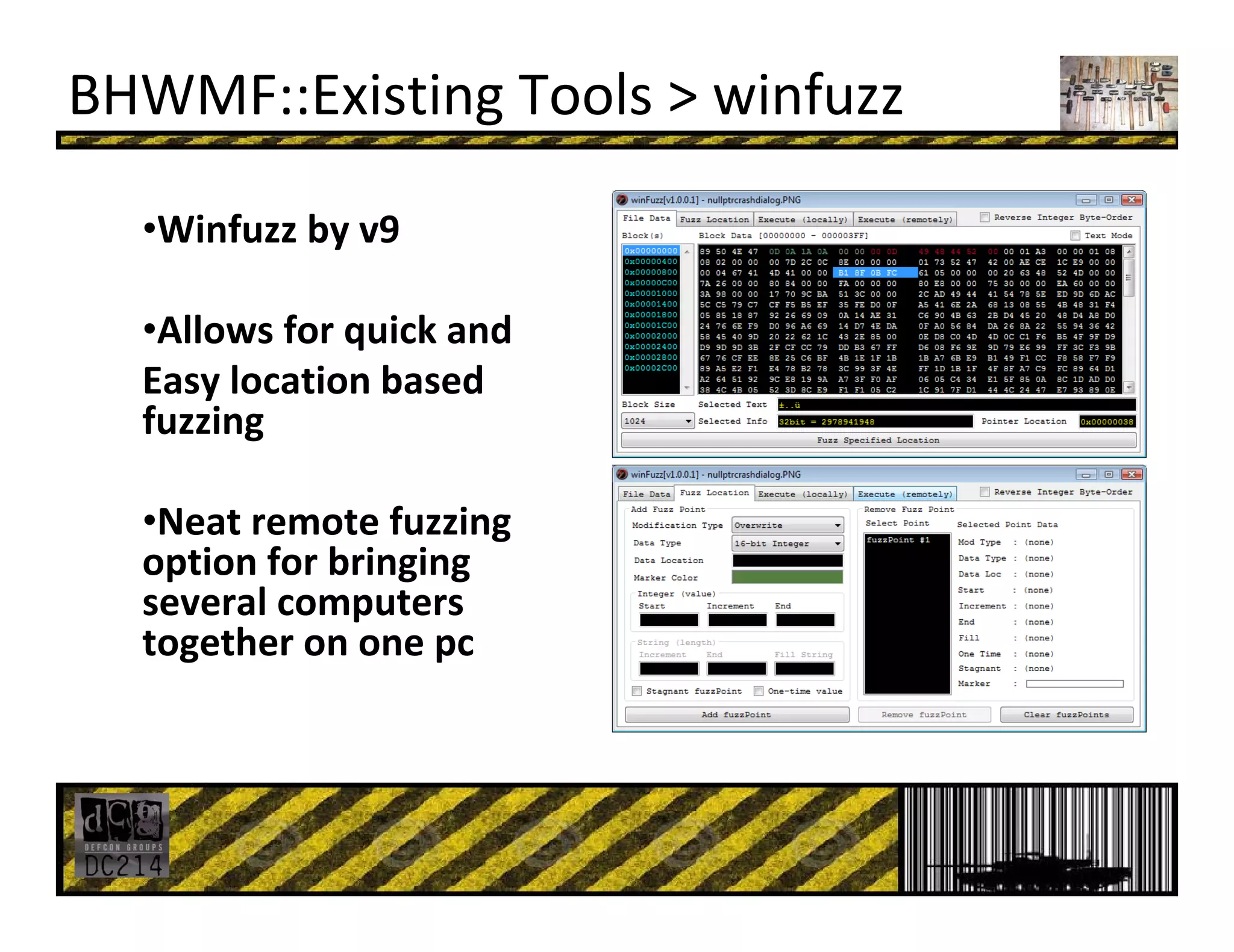 BHWMF::Existing Tools > winfuzz
•Winfuzz by v9 
•Allows for quick and
Easy location based 
fuzzing
•Neat remote fuzzing
option for bringing 
several computers 
together on one pc
 