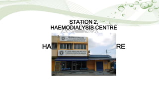 STATION 2,
HAEMODIALYSIS CENTRE
STATION 2,
HAEMODIALYSIS CENTRE
 