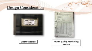 Design Consideration
Clearly labelled Water quality monitoring
system
 