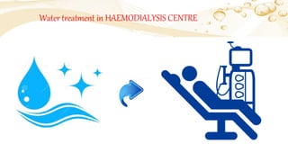 Water treatment in HAEMODIALYSIS CENTRE
 