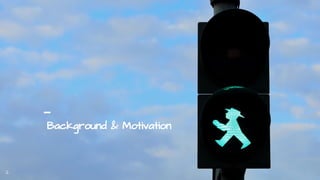 Background & Motivation
2
 