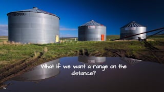 What if we want a range on the
distance?
36
 