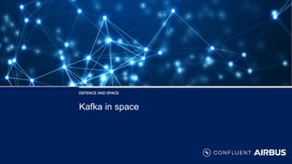 Kafka in space
 