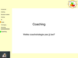 Coaching Welke coachstrategie pas jij toe? Coaching  