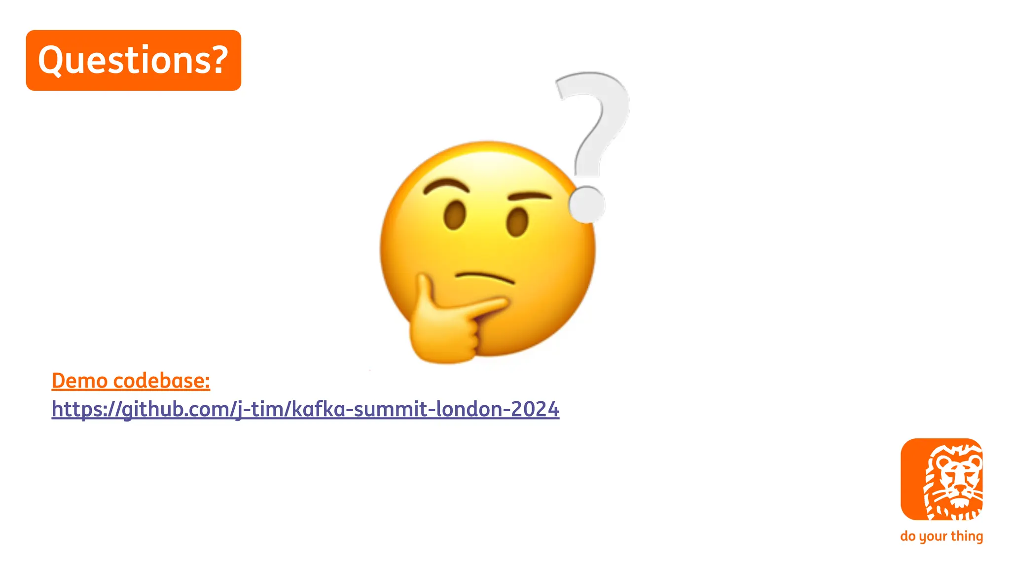 Questions?
🤔
❔
Demo codebase:
https://github.com/j-tim/kafka-summit-london-2024
 